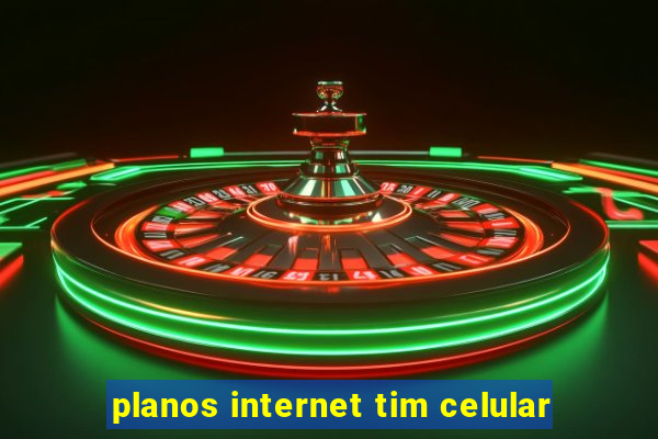 planos internet tim celular